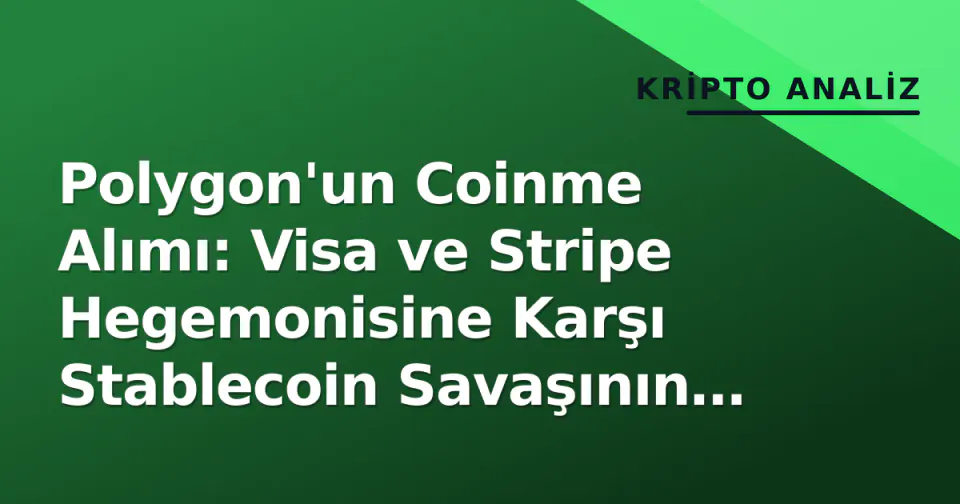 Polygon'un Coinme Alımı: Visa ve Stripe Hegemonisine Karşı Stablecoin Savaşının Yeni Cephesi görseli