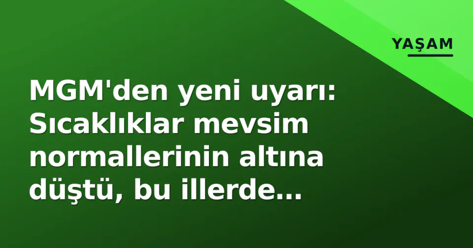 MGM'den yeni uyarı: Sıcaklıklar mevsim normallerinin altına düştü, bu illerde şiddetli yağış görseli