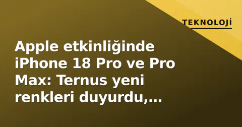 Apple etkinliğinde iPhone 18 Pro ve Pro Max: Ternus yeni renkleri duyurdu, titanyum paleti genişliyor