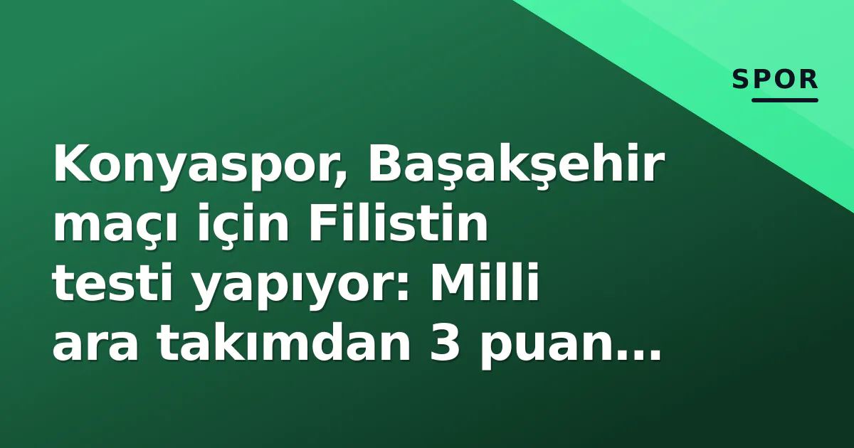 Konyaspor, Başakşehir maçı için Filistin testi yapıyor: Milli ara takımdan 3 puan hedefi Konyaspor, Başakşehir maçı için Filistin testi yapıyor: Milli ara takımdan 3 puan hedefi
