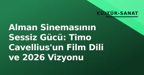 Alman Sinemasının Sessiz Gücü: Timo Cavellius'un Film Dili ve 2026 Vizyonu