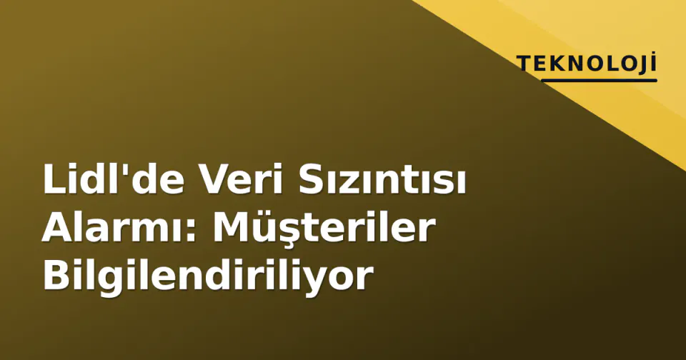 Lidl'de Veri Sızıntısı Alarmı: Müşteriler Bilgilendiriliyor görseli