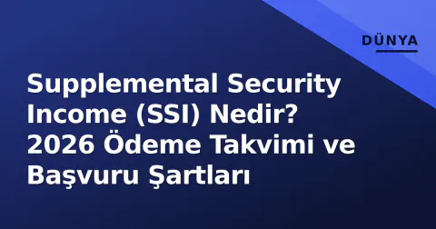 Supplemental Security Income (SSI) Nedir? 2026 Ödeme Takvimi ve Başvuru Şartları