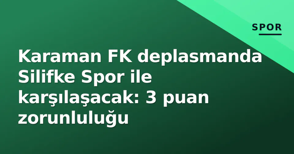 Karaman FK deplasmanda Silifke Spor ile karşılaşacak: 3 puan zorunluluğu görseli