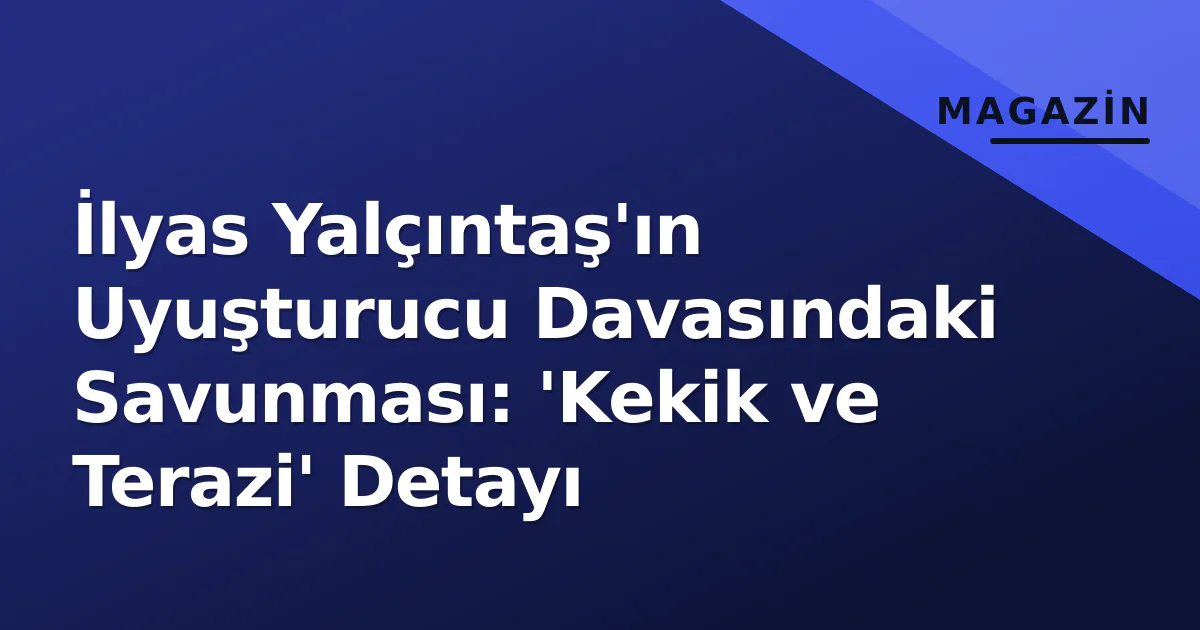 İlyas Yalçıntaş'ın Uyuşturucu Davasındaki Savunması: 'Kekik ve Terazi' Detayı İlyas Yalçıntaş'ın Uyuşturucu Davasındaki Savunması: 'Kekik ve Terazi' Detayı