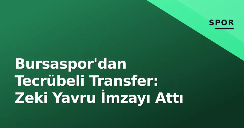 Bursaspor'dan Tecrübeli Transfer: Zeki Yavru İmzayı Attı görseli