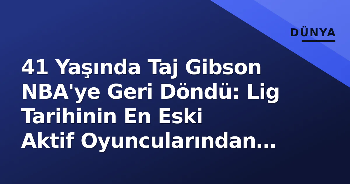 41 Yaşında Taj Gibson NBA'ye Geri Döndü: Lig Tarihinin En Eski Aktif Oyuncularından Oldu 41 Yaşında Taj Gibson NBA'ye Geri Döndü: Lig Tarihinin En Eski Aktif Oyuncularından Oldu