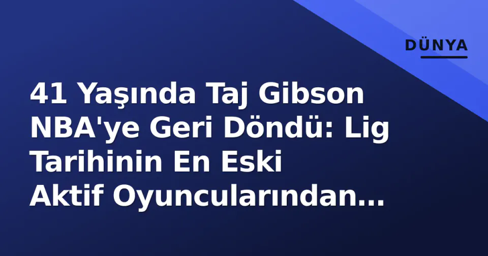 41 Yaşında Taj Gibson NBA'ye Geri Döndü: Lig Tarihinin En Eski Aktif Oyuncularından Oldu görseli