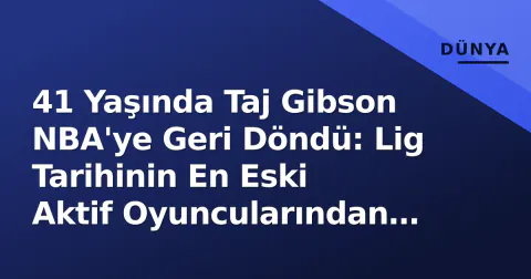 41 Yaşında Taj Gibson NBA'ye Geri Döndü: Lig Tarihinin En Eski Aktif Oyuncularından Oldu