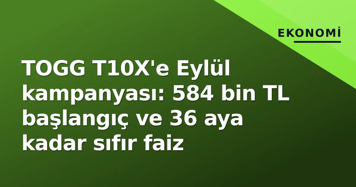 TOGG T10X'e Eylül kampanyası: 584 bin TL başlangıç ve 36 aya kadar sıfır faiz TOGG T10X'e Eylül kampanyası: 584 bin TL başlangıç ve 36 aya kadar sıfır faiz
