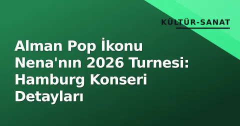 Alman Pop İkonu Nena'nın 2026 Turnesi: Hamburg Konseri Detayları
