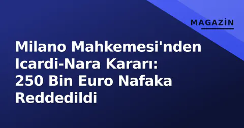 Milano Mahkemesi'nden Icardi-Nara Kararı: 250 Bin Euro Nafaka Reddedildi
