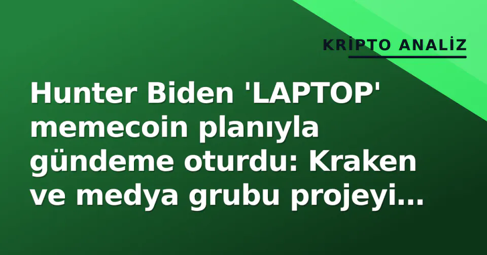 Hunter Biden 'LAPTOP' memecoin planıyla gündeme oturdu: Kraken ve medya grubu projeyi reddetti görseli