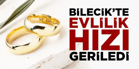 Bilecik'te Evlilik Hızı Son 4 Yılın En Düşük Seviyesine Geriledi