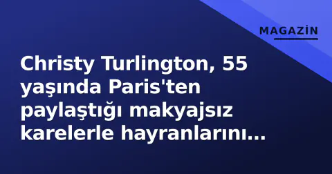 Christy Turlington, 55 yaşında Paris'ten paylaştığı makyajsız karelerle hayranlarını büyüledi