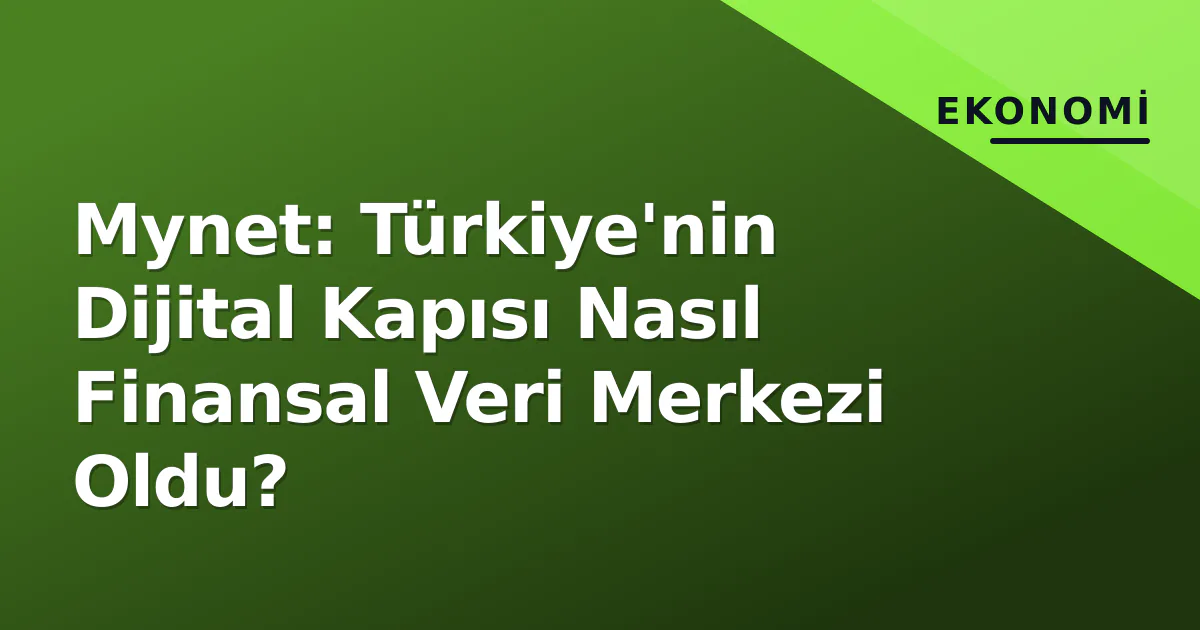 Mynet: Türkiye'nin Dijital Kapısı Nasıl Finansal Veri Merkezi Oldu? Mynet: Türkiye'nin Dijital Kapısı Nasıl Finansal Veri Merkezi Oldu?