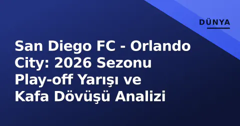 San Diego FC - Orlando City: 2026 Sezonu Play-off Yarışı ve Kafa Dövüşü Analizi