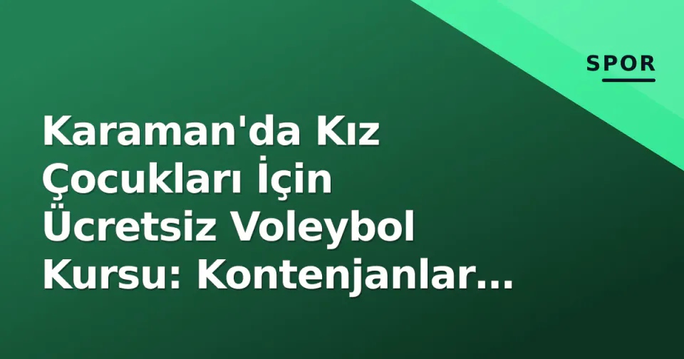 Karaman'da Kız Çocukları İçin Ücretsiz Voleybol Kursu: Kontenjanlar Doldu görseli