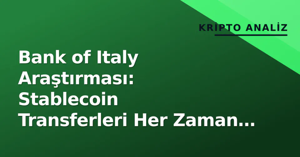 Bank of Italy Araştırması: Stablecoin Transferleri Her Zaman Daha Ucuz Değil görseli