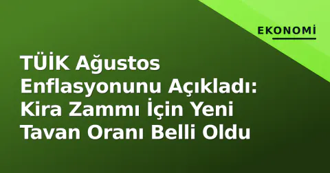 TÜİK Ağustos Enflasyonunu Açıkladı: Kira Zammı İçin Yeni Tavan Oranı Belli Oldu