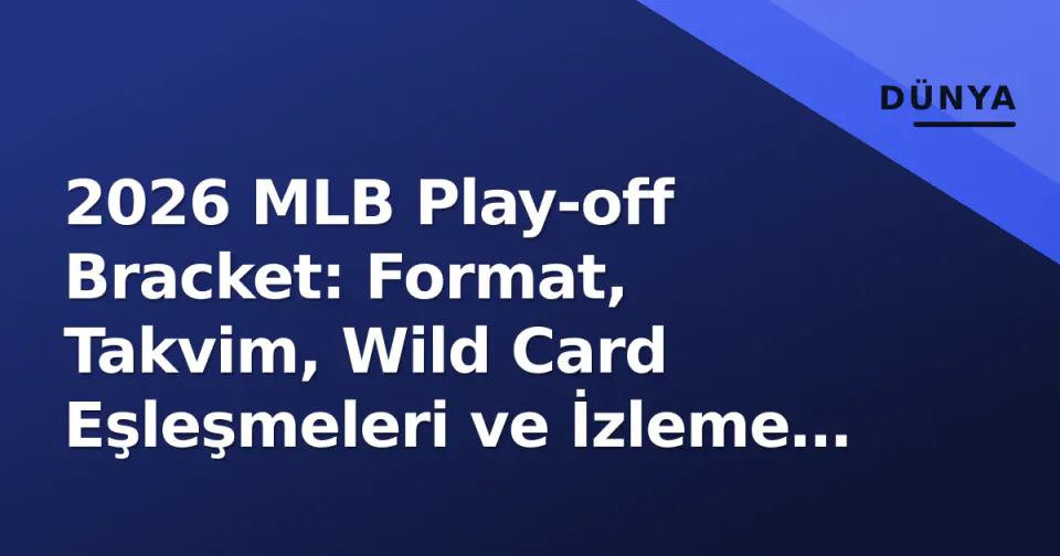 2026 MLB Play-off Bracket: Format, Takvim, Wild Card Eşleşmeleri ve İzleme Rehberi görseli