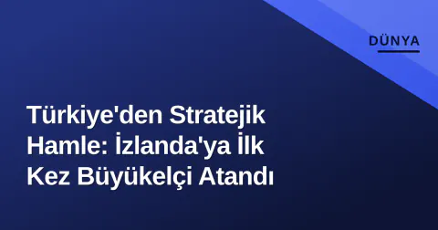 Türkiye'den Stratejik Hamle: İzlanda'ya İlk Kez Büyükelçi Atandı Türkiye'den Stratejik Hamle: İzlanda'ya İlk Kez Büyükelçi Atandı