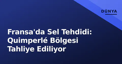 Fransa'da Sel Tehdidi: Quimperlé Bölgesi Tahliye Ediliyor