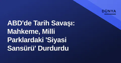 ABD'de Tarih Savaşı: Mahkeme, Milli Parklardaki 'Siyasi Sansürü' Durdurdu