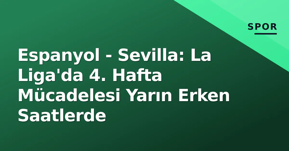 Espanyol - Sevilla: La Liga'da 4. Hafta Mücadelesi Yarın Erken Saatlerde Espanyol - Sevilla: La Liga'da 4. Hafta Mücadelesi Yarın Erken Saatlerde