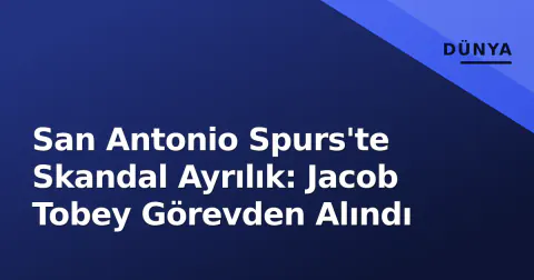 San Antonio Spurs'te Skandal Ayrılık: Jacob Tobey Görevden Alındı