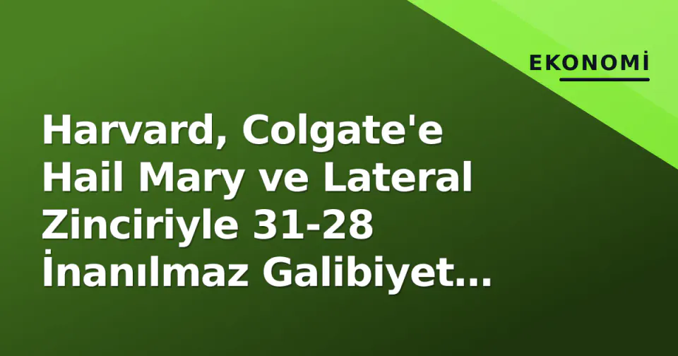 Harvard, Colgate'e Hail Mary ve Lateral Zinciriyle 31-28 İnanılmaz Galibiyet Aldı görseli