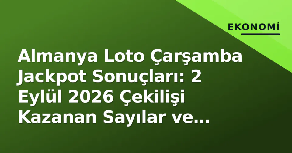Almanya Loto Çarşamba Jackpot Sonuçları: 2 Eylül 2026 Çekilişi Kazanan Sayılar ve İkramiye Tutarı görseli