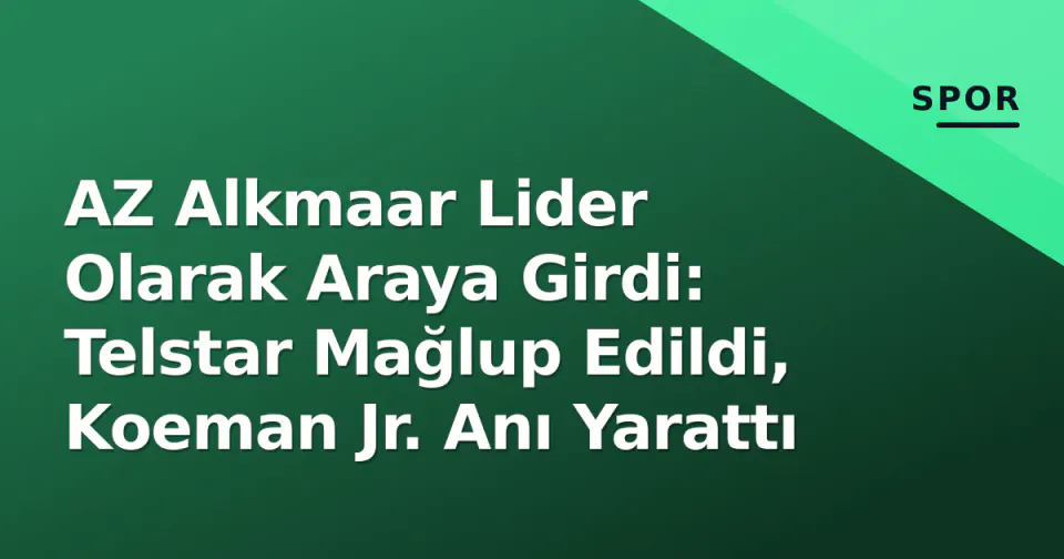 AZ Alkmaar Lider Olarak Araya Girdi: Telstar Mağlup Edildi, Koeman Jr. Anı Yarattı