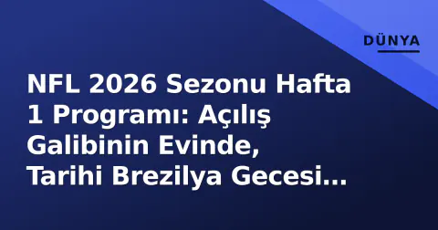NFL 2026 Sezonu Hafta 1 Programı: Açılış Galibinin Evinde, Tarihi Brezilya Gecesi ve Çift Maçlı Pazartesi