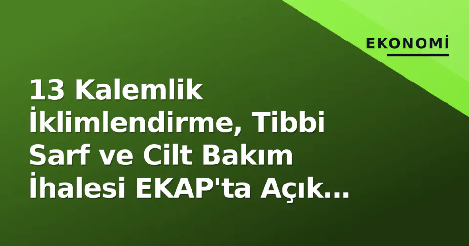 13 Kalemlik İklimlendirme, Tibbi Sarf ve Cilt Bakım İhalesi EKAP'ta Açık Arttırma ile Yapılıyor görseli