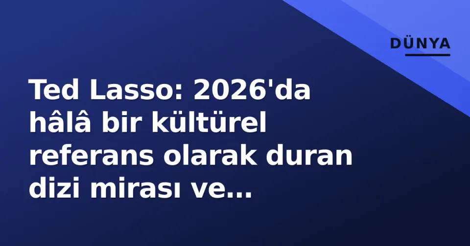 Ted Lasso: 2026'da hâlâ bir kültürel referans olarak duran dizi mirası ve spin-off beklentileri görseli