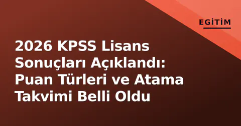 2026 KPSS Lisans Sonuçları Açıklandı: Puan Türleri ve Atama Takvimi Belli Oldu