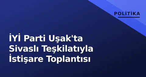 İYİ Parti Uşak'ta Sivaslı Teşkilatıyla İstişare Toplantısı İYİ Parti Uşak'ta Sivaslı Teşkilatıyla İstişare Toplantısı