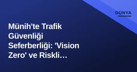 Münih'te Trafik Güvenliği Seferberliği: 'Vision Zero' ve Riskli Bölgeler