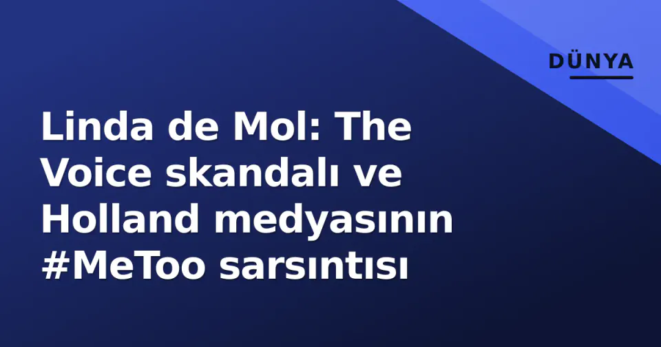 Linda de Mol: The Voice skandalı ve Holland medyasının #MeToo sarsıntısı görseli
