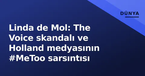 Linda de Mol: The Voice skandalı ve Holland medyasının #MeToo sarsıntısı