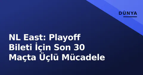 NL East: Playoff Bileti İçin Son 30 Maçta Üçlü Mücadele