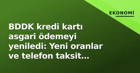 BDDK kredi kartı asgari ödemeyi yeniledi: Yeni oranlar ve telefon taksit kuralları resmen yürürlüğe girdi