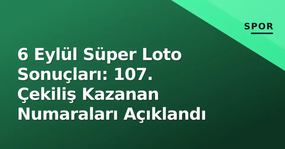 6 Eylül Süper Loto Sonuçları: 107. Çekiliş Kazanan Numaraları Açıklandı görseli