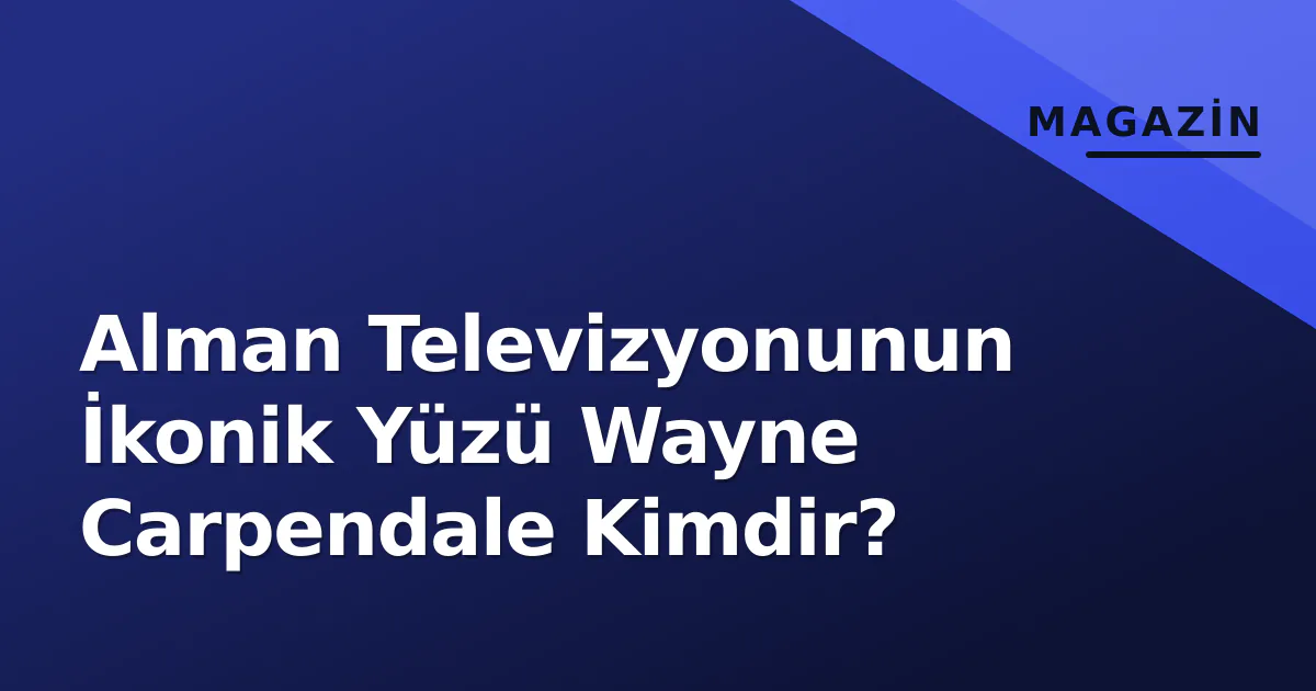 Alman Televizyonunun İkonik Yüzü Wayne Carpendale Kimdir? Alman Televizyonunun İkonik Yüzü Wayne Carpendale Kimdir?