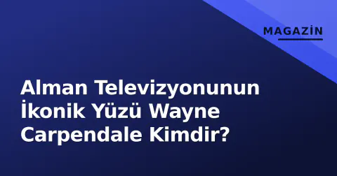 Alman Televizyonunun İkonik Yüzü Wayne Carpendale Kimdir?