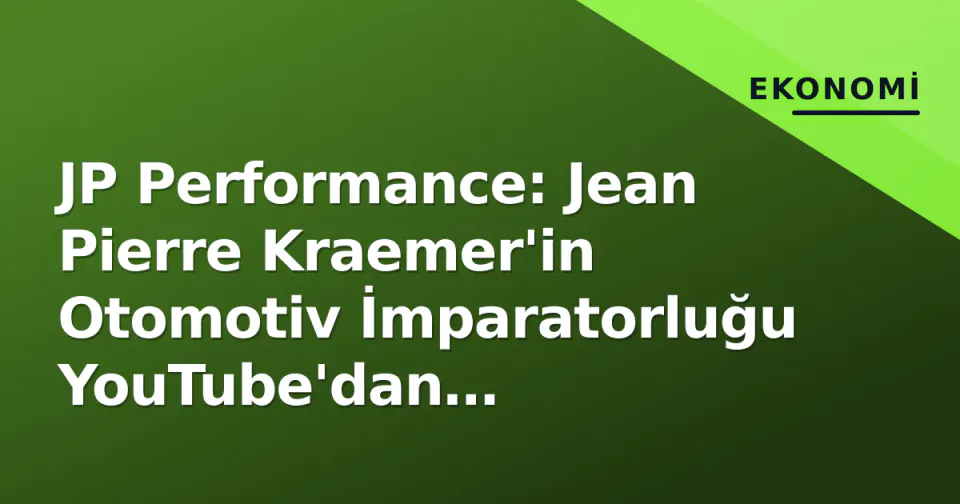 JP Performance: Jean Pierre Kraemer'in Otomotiv İmparatorluğu YouTube'dan Nürburgring'e Nasıl Yayıldı? görseli