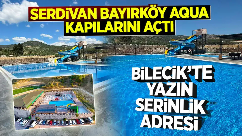 Bilecik Serdivan Bayırköy Aqua Açıldı: Giriş Ücretleri ve Kullanım Günleri Belli Oldu görseli
