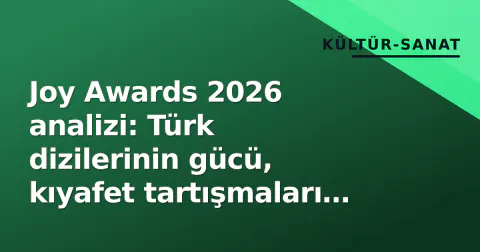Joy Awards 2026 analizi: Türk dizilerinin gücü, kıyafet tartışmaları ve 2027 öngörüleri