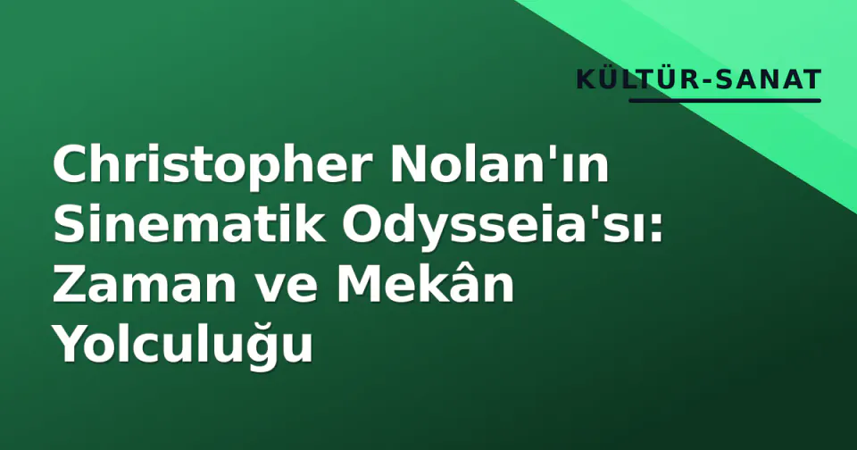 Christopher Nolan'ın Sinematik Odysseia'sı: Zaman ve Mekân Yolculuğu görseli